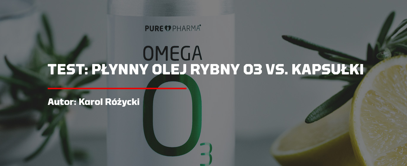 Płynny olej rybny O3 vs. Kapsułki - Wybieramy kwasy Omega-3! 