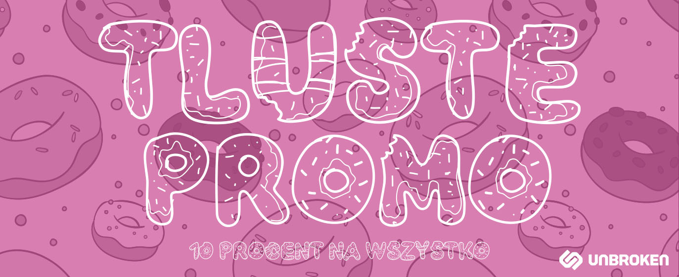 TŁUSTE PROMO - 10% NA WSZYSTKO W UNBROKEN